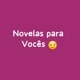 Novelas Para Vocês 😉