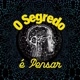 O Segredo é Pensar