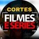 cortes filmes e séries