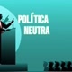 POLÍTICA NEUTRA