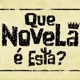 Que Novela é essa?
