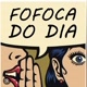 FOFOCA EM DIA!!🤩