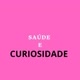 SAÚDE E CURIOSIDADE