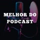 Melhordopodcast