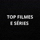TOP FILMES E SÉRIES