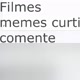 filmes memes curti e comente
