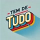 TEM DE TUDO