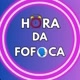 Fofoca da hora