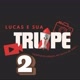 LUCAS E SUA TRUPE 2