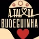 A Tal da Budeguinha