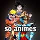 só animes