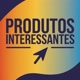 Produtos Interessantes🤩🔥