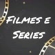 Filmes e séries.