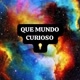 QUE MUNDO CURIOSO