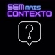 Sem Mais Contexto