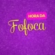 hora da fofoca
