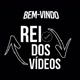 BEM-VINDO REI DOS VIDEOS