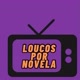 Loucos Por novelas