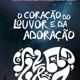 CORAÇÃO DO LOUVOR E DA ADORAÇÃO