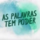As palavras tem PODER
