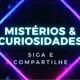 🔎 Mistérios & Curiosidades 🌍✨