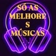 só as melhores músicas 🎶