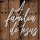 Familia de Jesus . o Segredo é união
