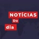 noticia do dia