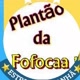 PLANTÃO DA FOFOCA