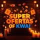 SUPER OFERTAS OF KWAI