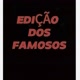 EDIÇÃO DOS FAMOSOS