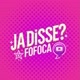 Ja disse Fofoca