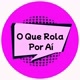 O Que Rola Por Aí