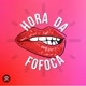 Hora da Fofoca 👄