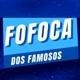FOFOCA DOS FAMOSOS