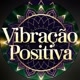 VIBRAÇÃO POSITIVA
