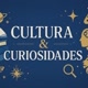 Cultura & Curiosidades