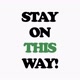 stay on this way
