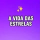 ✨A Vida das Estrelas✨