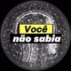 Você não sabia