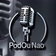 PodOuNão