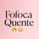 FOFOCA QUENTE