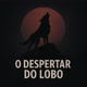 O DESPERTAR DO LOBO🐺