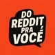 Do Reddit pra você