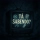 Tá Sabendo?