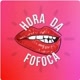 HORA DA FOFOCA