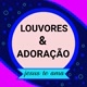 🦅 LOUVORES  & ADORAÇÃO 🦅