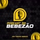 cortes do podcast do Bebezão