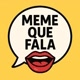 É meme que fala?