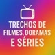trechos de filmes doramas e séries